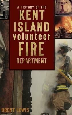 A History of the Kent Island Volunteer Fire Department by Brent Lewis