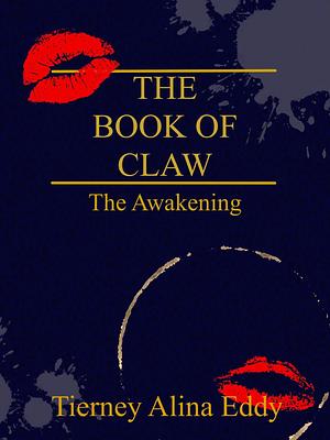 The Book of Claw: The Awakening by Tierney Eddy, Tierney Eddy