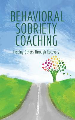 Behavioral Sobriety Coaching: Helping Others Through Recovery by Hellen Davis