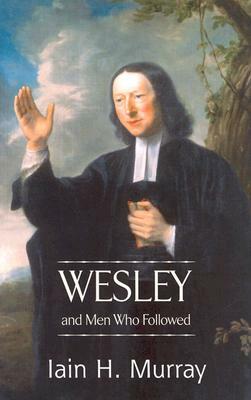 Wesley and Men Who Followed by Iain H. Murray