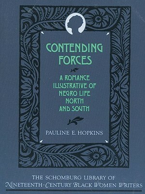 Contending Forces: A Romance Illustrative of Negro Life North and South by Pauline E. Hopkins