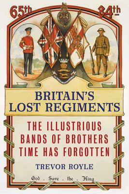Britain's Lost Regiments by Trevor Royle