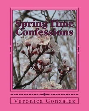 Spring Time Confessions by Veronica Gonzalez