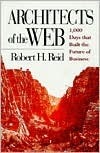 Architects of the Web: 1,000 Days That Built the Future of Business by Robert H. Reid