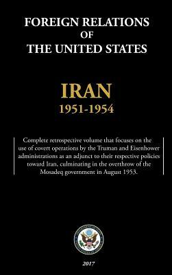 Foreign Relations of the United States - Iran, 1951-1954 by Department of State