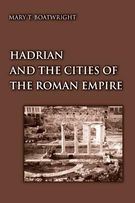 Hadrian and the Cities of the Roman Empire by Mary T. Boatwright