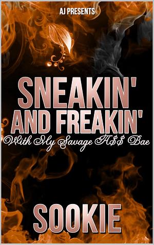 Sneakin and Freakin with My Savage A** Bae by Sookie Pryer, Sookie Pryer