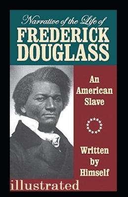 Narrative of the Life of Frederick Douglass Illustrated by Frederick Douglass