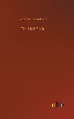 The Half-Back by Ralph Henry Barbour