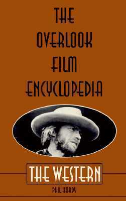 The Overlook Film Encyclopedia: The Western by Phil Hardy