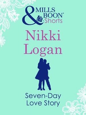 Seven-Day Love Story (Mills & Boon Short Stories) by Nikki Logan