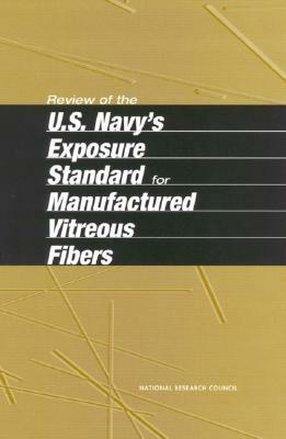 Review of the U.S. Navy's Exposure Standard for Manufactured Vitreous Fibers by Board on Environmental Studies and Toxic, Commission on Life Sciences, National Research Council