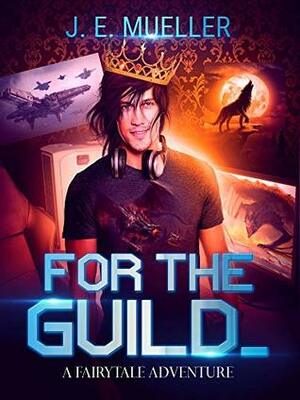 For the Guild by J.E. Mueller