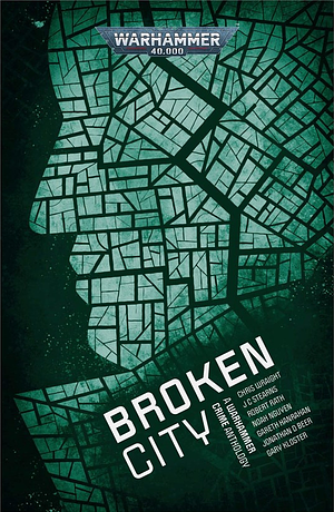 Broken City by Gary Kloster, Jonathan D. Beer, Noah Van Nguyen, Robert Rath, Gareth Hanrahan, J.C. Stearns, Chris Wraight