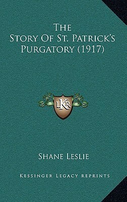 The Story of St. Patrick's Purgatory by Shane Leslie