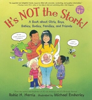 It's Not the Stork!: A Book About Girls, Boys, Babies, Bodies, Families and Friends by Robie H. Harris, Michael Emberley