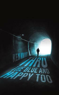 Thru the Blue and Happy Too by Ken Knight