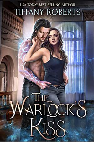 The Warlock's Kiss by Tiffany Roberts