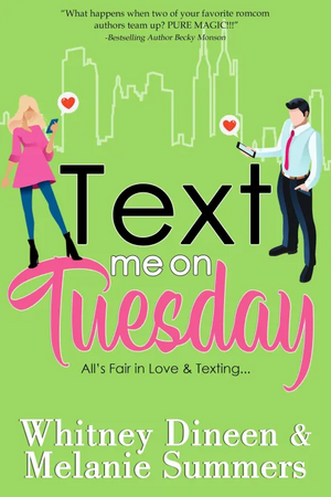 Text Me On Tuesday: All is Fair in Love and Texting ... by Melanie Summers, Whitney Dineen