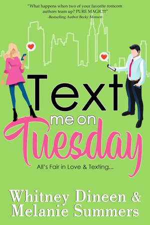 Text Me On Tuesday: All is Fair in Love and Texting ... by Whitney Dineen, Melanie Summers