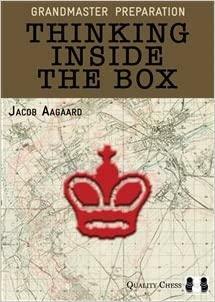 Grandmaster Preparation: Thinking Inside the Box by Jacob Aagaard