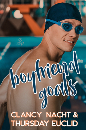 Boyfriend Goals by Clancy Nacht, Thursday Euclid