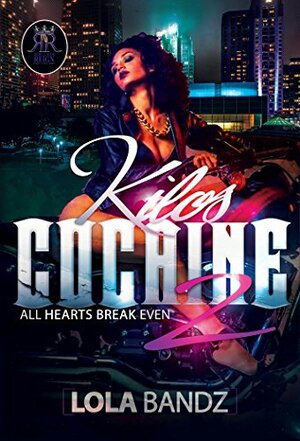 Kilo's Cocaine 2: All hearts Break Even by Lola Bandz