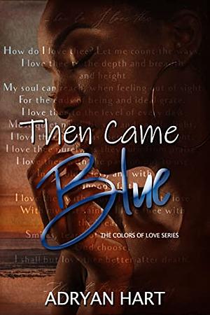 Then Came Blue by Adryan Hart