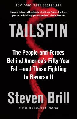 Tailspin: The People and Forces Behind America's Fifty-Year Fall--And Those Fighting to Reverse It by Steven Brill