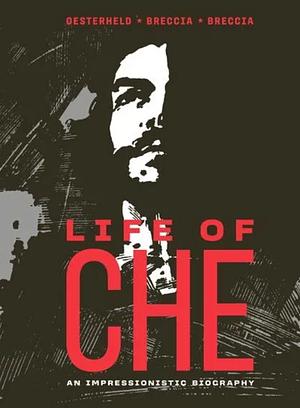 Life of Che: An Impressionistic Biography by Héctor Germán Oesterheld