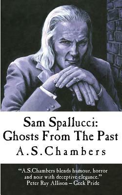 Sam Spallucci: Ghosts From The Past by A. S. Chambers