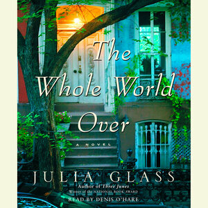 The Whole World Over by Julia Glass