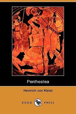 Penthesilea (Dodo Press) by Heinrich von Kleist