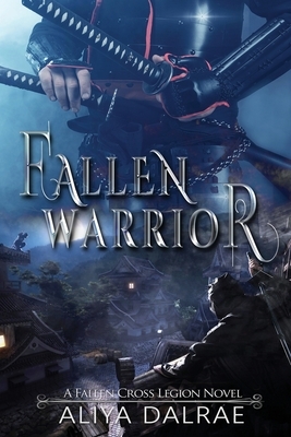 Fallen Warrior: A Fallen Cross Legion Novel by Aliya Dalrae