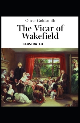 The Vicar of Wakefield ILLUSTRATED by Oliver Goldsmith