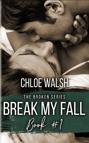 Break My Fall: Broken #1 by Chloe Walsh