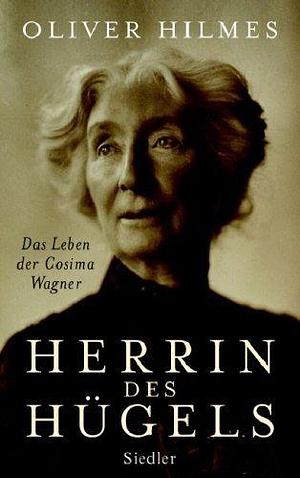 Herrin des Hügels: Das Leben der Cosima Wagner by Oliver Hilmes, Oliver Hilmes