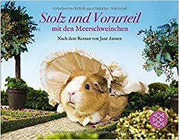 Stolz und Vorurteil mit den Meerschweinchen. Nach dem Roman von Jane Austen by Alex Goodwin