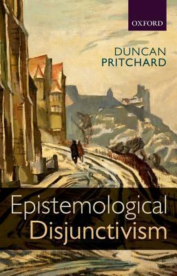 Epistemological Disjunctivism by Duncan Pritchard