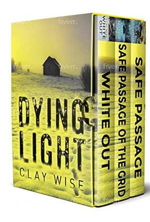 Dying Light: EMP Survival in a Powerless World Boxset by Clay Wise