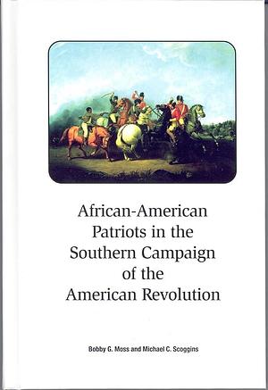 African-American Patriots in the Southern Campaign of the American Revolution by Bobby Gilmer Moss, Michael C. Scoggins