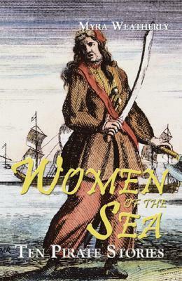 Women of the Sea: Ten Pirate Stories by Myra Weatherly