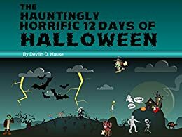 The Hauntingly Horrific 12 Days of Halloween by Maryanne D. Brown Campbell, M.D. Johnson