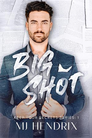 BIG SHOT: A Billionaire Boss Rom-Com With A Deadly Twist by M.J. Hendrix, M.J. Hendrix