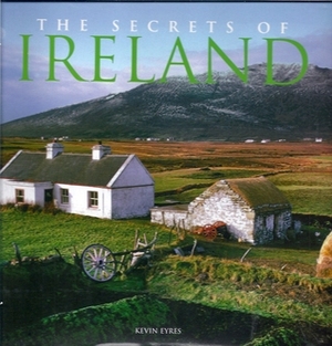 The Secrets Of Ireland by Kevin Eyres