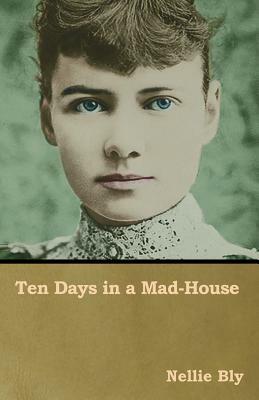 Ten Days in a Mad-House by Nellie Bly