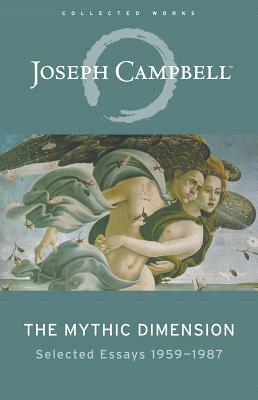 The Mythic Dimension: Selected Essays 1959-1987 by Joseph Campbell