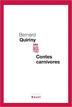Contes carnivores by Bernard Quiriny