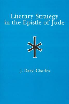 Literary Strategy in the Epistle of Jude by J. Daryl Charles