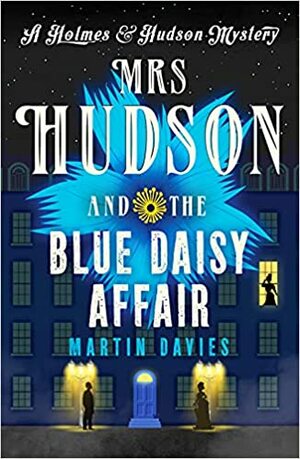 Mrs Hudson and the Blue Daisy Affair by Martin Davies